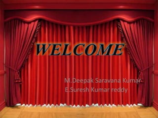 M.Deepak Saravana Kumar
E.Suresh Kumar reddy
 