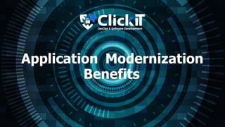 Application Modernization
Benefits
 