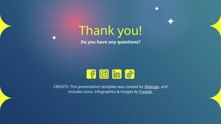 CREDITS: This presentation template was created by ݺߣsgo, and
includes icons, infographics & images by Freepik
Do you have any questions?
Thank you!
 