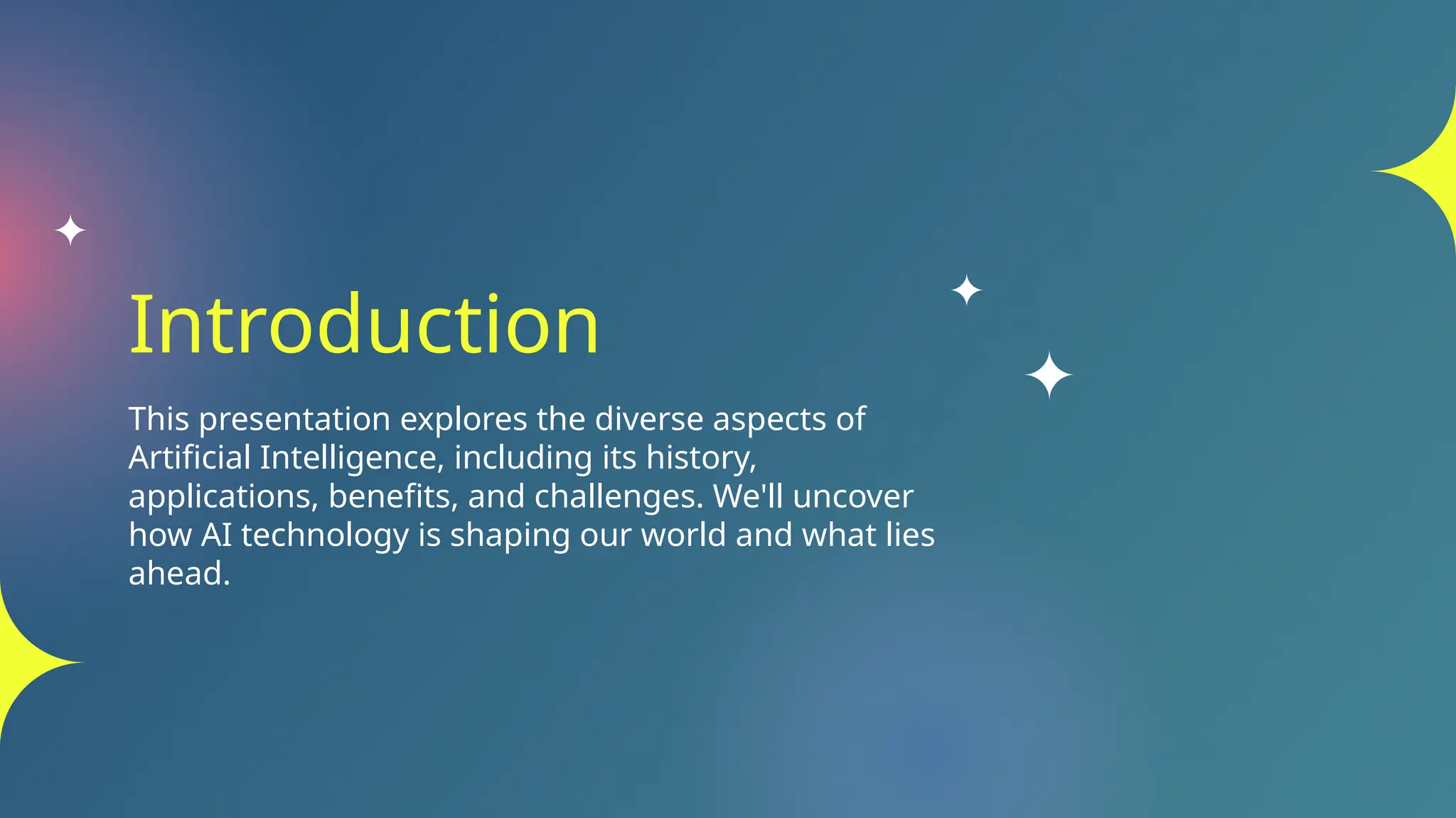 Introduction
This presentation explores the diverse aspects of
Artificial Intelligence, including its history,
applications, benefits, and challenges. We'll uncover
how AI technology is shaping our world and what lies
ahead.
 