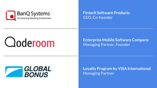 Enterprise Mobile Software Company
Managing Partner, Founder
Loyalty Program by VISA International
Managing Partner
Fintech Software Products
CEO, Co-founder
 