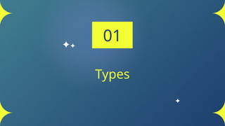 Types
01
 