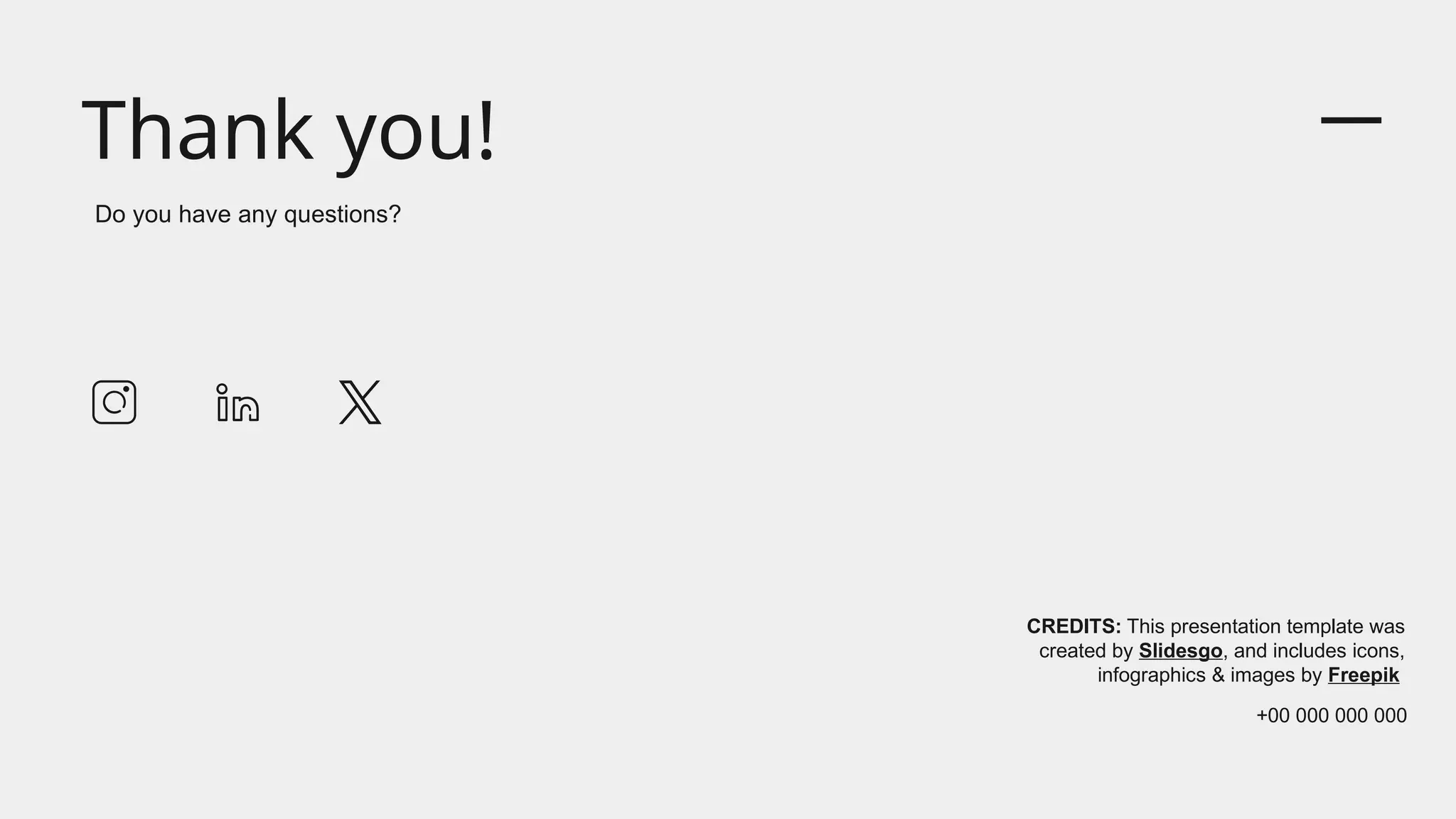CREDITS: This presentation template was
created by Slidesgo, and includes icons,
infographics & images by Freepik
Thank you!
Do you have any questions?
+00 000 000 000
 