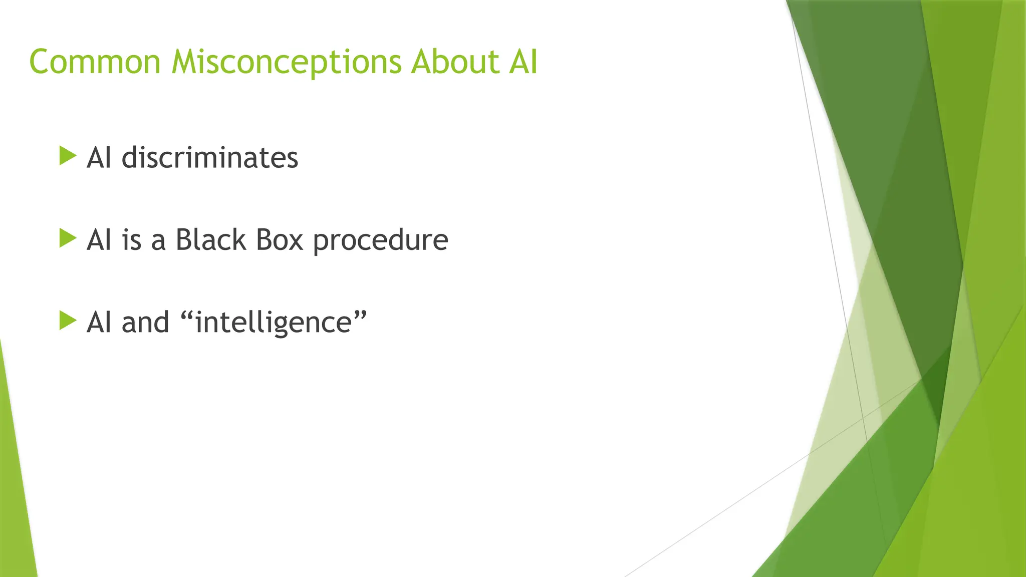 Common Misconceptions About AI  AI discriminates  AI is a Black Box procedure  AI and “intelligence” 