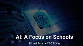 AI: A Focus on Schools
‘Dimeji Falana, CEO Edves
 
