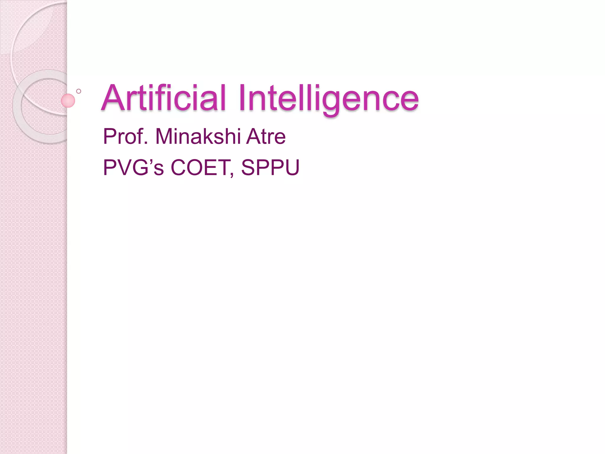 Artificial Intelligence
Prof. Minakshi Atre
PVG’s COET, SPPU
 