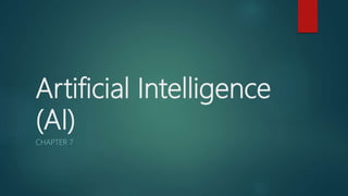 Artificial Intelligence
(AI)
CHAPTER 7
 