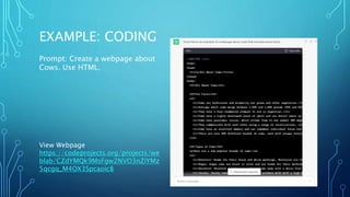 EXAMPLE: CODING
Prompt: Create a webpage about
Cows. Use HTML.
View Webpage
https://codeprojects.org/projects/we
blab/CZdYMQk9MsFgw2NVO3nZiYMz
5qcgq_M4OX3Spcaoic8
 