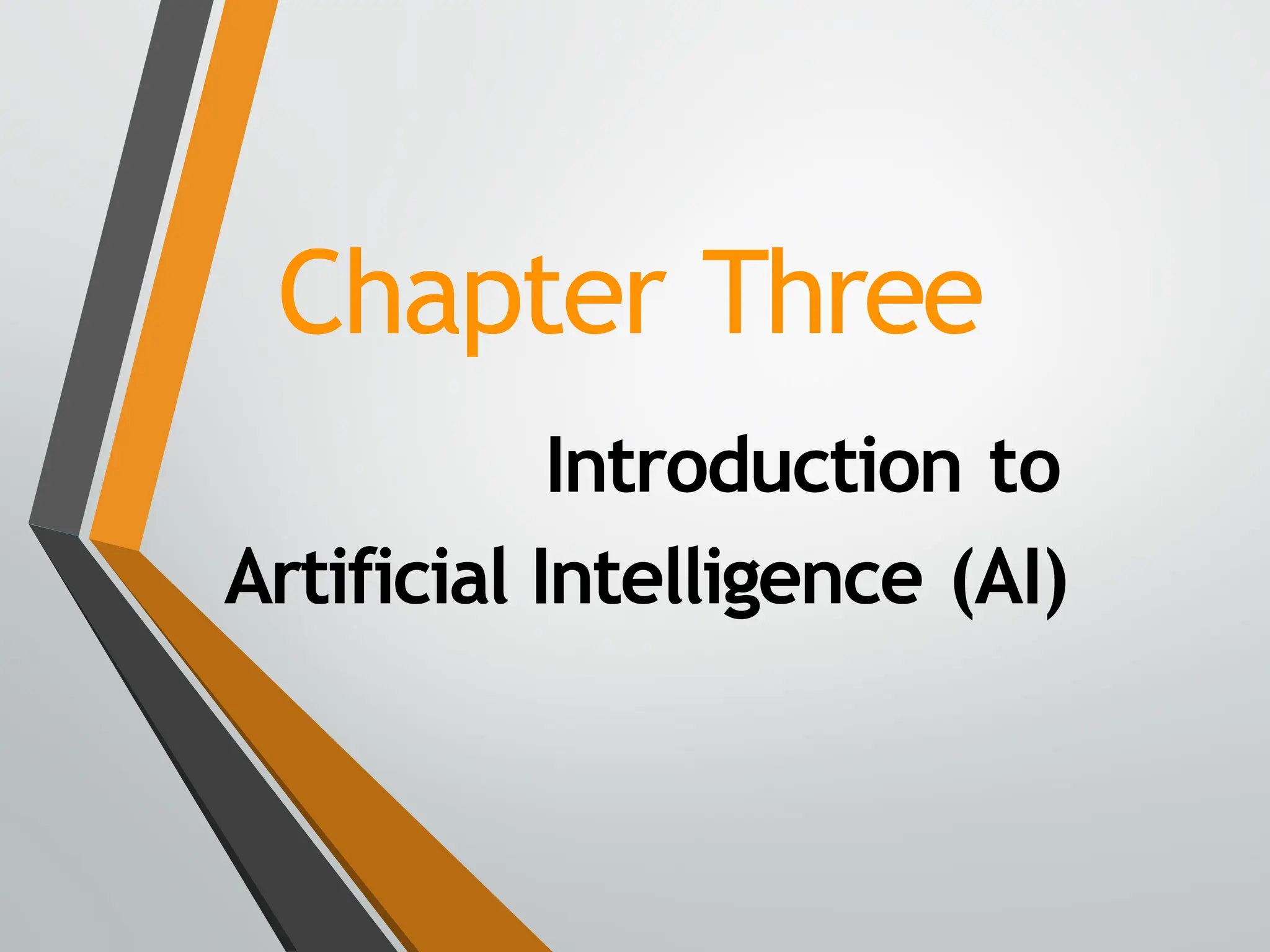 Chapter Three
Introduction to
Artificial Intelligence (AI)
 