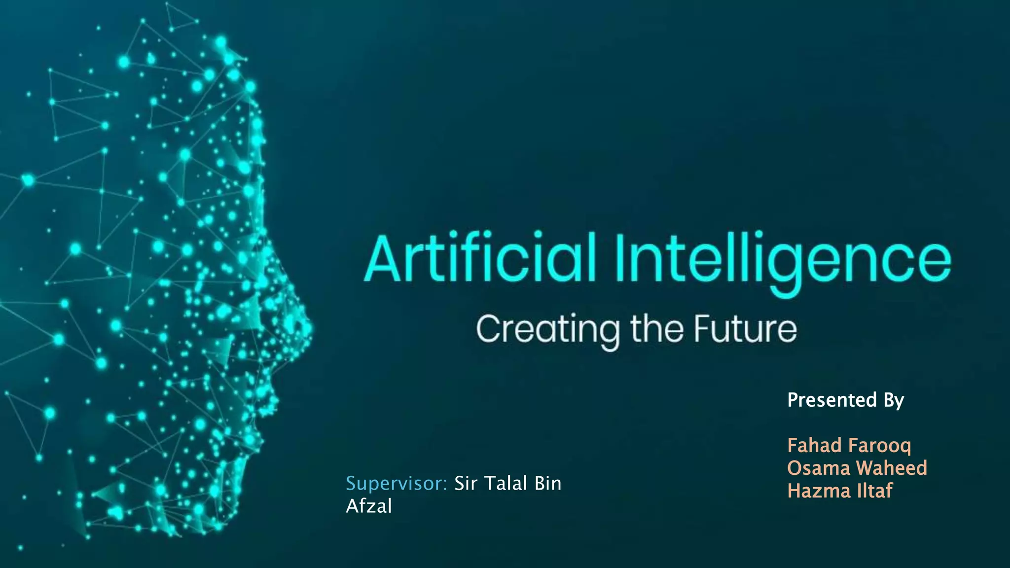 Presented By
Fahad Farooq
Osama Waheed
Hazma Iltaf
Supervisor: Sir Talal Bin
Afzal
 