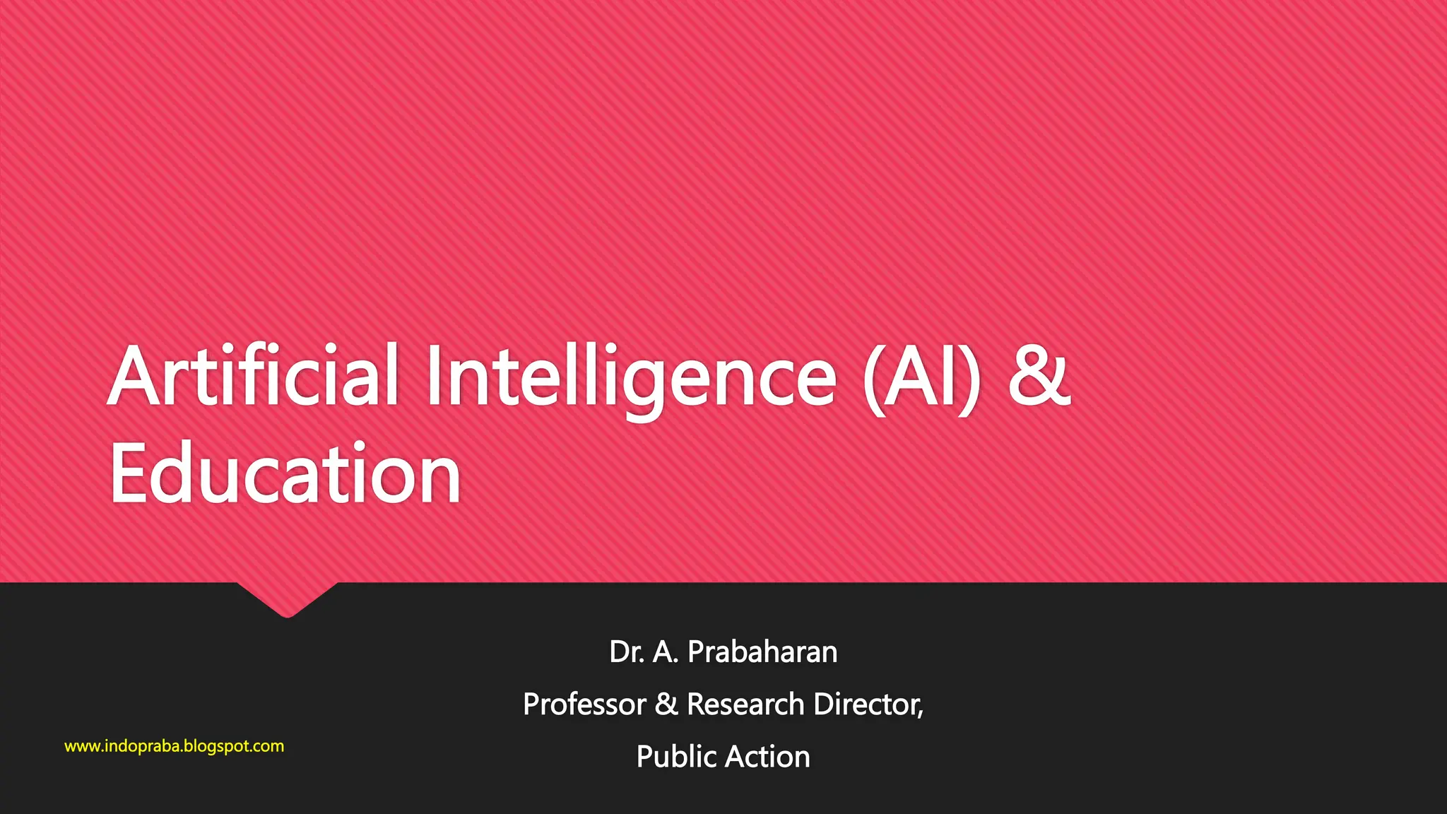 Artificial Intelligence (AI) &
Education
Dr. A. Prabaharan
Professor & Research Director,
Public Action
www.indopraba.blogspot.com
 