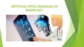 ARTIFICIAL INTELLIGENCE(AI) IN
RADIOLOGY
 