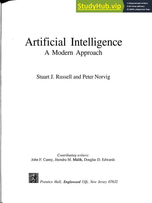 Artificial Intelligence
A Modern Approach
Stuart J. Russell and Peter Norvig
Contributing writers:
John F. Canny, Jitendra M. Malik, Douglas D. Edwards
Prentice Hall, Englewood Cliffs, New Jersey 07632
 