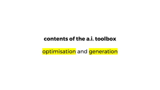 contents of the a.i. toolbox
optimisation and generation
 