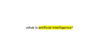 what is artificial intelligence?
 