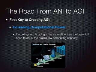 The Road From ANI to AGI
First Key to Creating AGI:
Increasing Computational Power
If an AI system is going to be as intel...