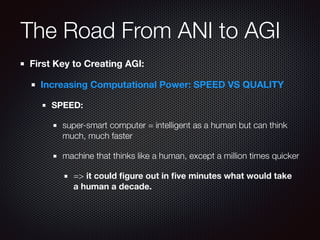 The Road From ANI to AGI
First Key to Creating AGI:
Increasing Computational Power: SPEED VS QUALITY
SPEED:
super-smart co...