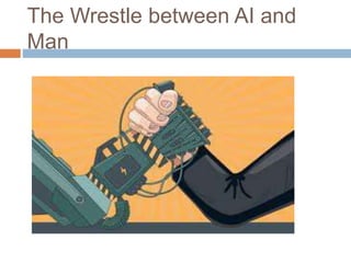 The Wrestle between AI and
Man
 