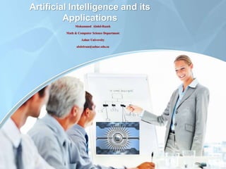 Artificial Intelligence and its 
Applications 
Mohammed Abdel-Razek 
Math & Computer Science Department 
Azhar University 
abdelram@azhar.edu.sa 
 