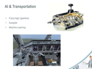 AI & Transportation 
• Fuzzy logic (gearbox) 
• Autopilot 
• Machine Learning 
 
