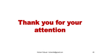 Hichem Felouat - hichemfel@gmail.com 40
Thank you for your
attention
 