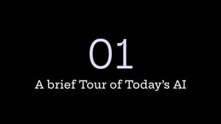 A brief Tour of Today’s AI
01
 