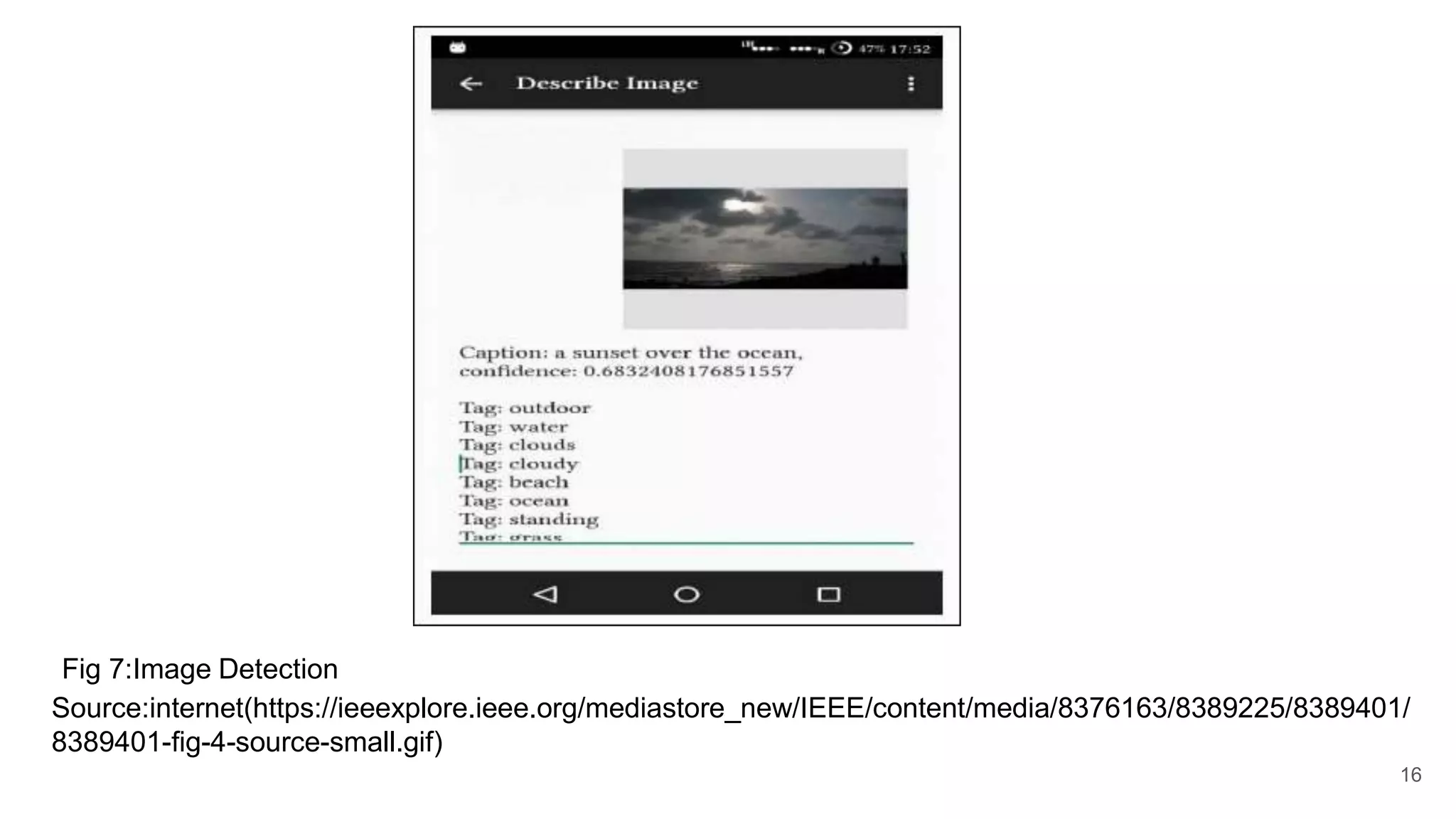 16
Source:internet(https://ieeexplore.ieee.org/mediastore_new/IEEE/content/media/8376163/8389225/8389401/
8389401-fig-4-source-small.gif)
Fig 7:Image Detection
 