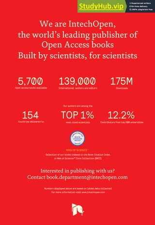 Selection of our books indexed in the Book Citation Index
in Web of Science™ Core Collection (BKCI)
Interested in publishing with us?
Contact book.department@intechopen.com
Numbers displayed above are based on latest data collected.
For more information visit www.intechopen.com
Open access books available
Countries delivered to Contributors from top 500 universities
International authors and editors
Our authors are among the
most cited scientists
Downloads
We are IntechOpen,
the world’s leading publisher of
Open Access books
Built by scientists, for scientists
12.2%
139,000 175M
TOP 1%
154
5,700
 