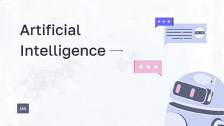 Artificial
Intelligence
(AI)
 