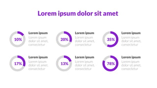Lorem ipsum
dolor sit amet,
consectetur
Lorem ipsum
10%
Lorem ipsum
dolor sit amet,
consectetur
Lorem ipsum
20%
Lorem ipsum
dolor sit amet,
consectetur
Lorem ipsum
35%
Lorem ipsum
dolor sit amet,
consectetur
Lorem ipsum
17%
Lorem ipsum
dolor sit amet,
consectetur
Lorem ipsum
13%
Lorem ipsum
dolor sit amet,
consectetur
Lorem ipsum
78%
Lorem ipsum dolor sit amet
 