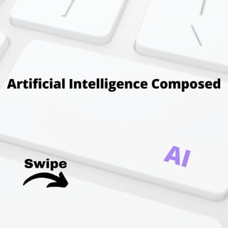 Swipe
Artificial Intelligence Composed
AI
 