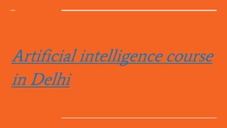 Artificial intelligence course
in Delhi
 