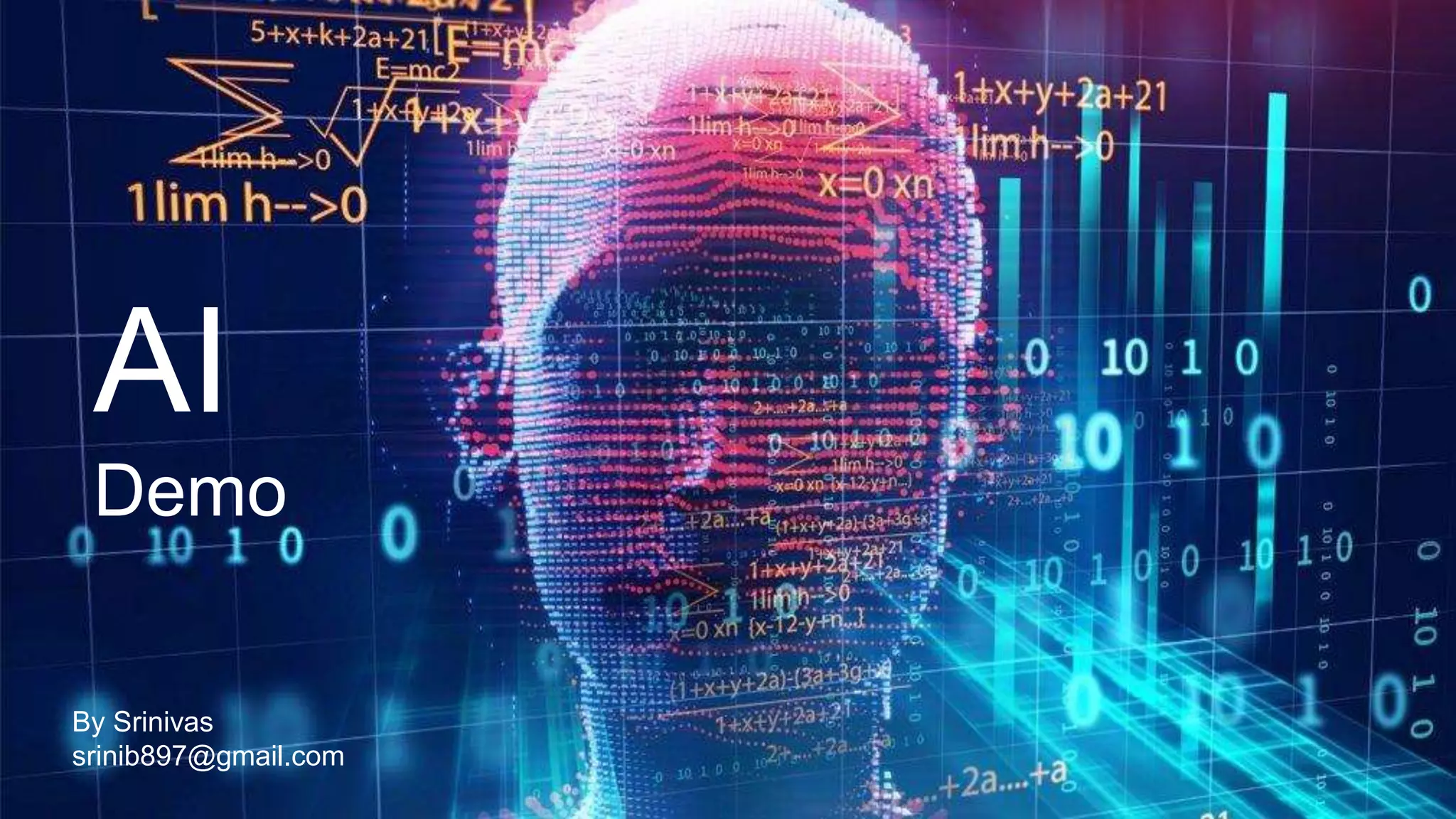 Artificial Intelligence
By Srinivas
AI
Demo
By Srinivas
srinib897@gmail.com
 