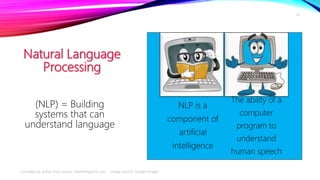 Natural Language
Processing
(NLP) = Building
systems that can
understand language
10
Compiled by author from source: marke...