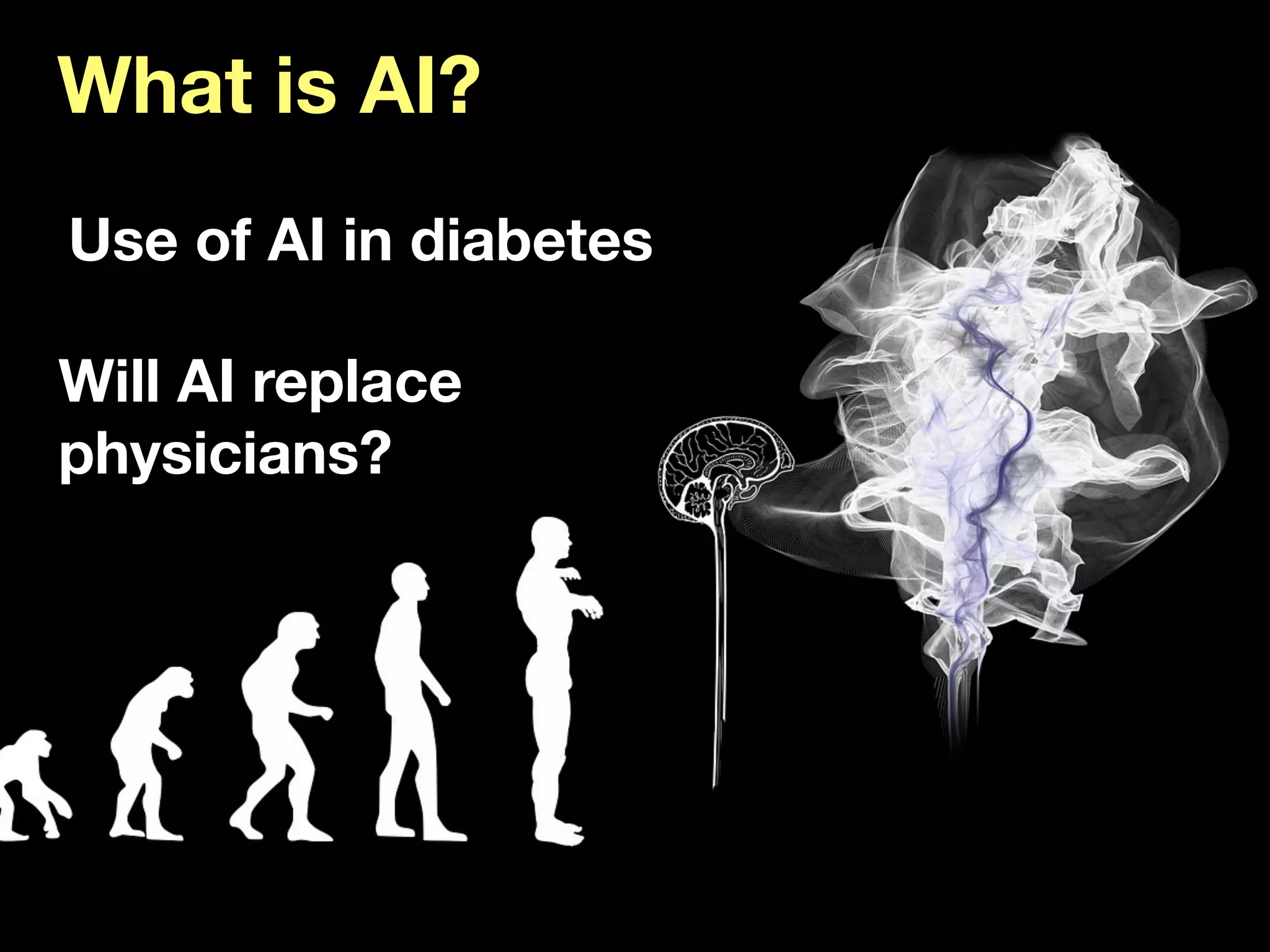 What is AI?
Use of AI in diabetes
Will AI replace
physicians?
 