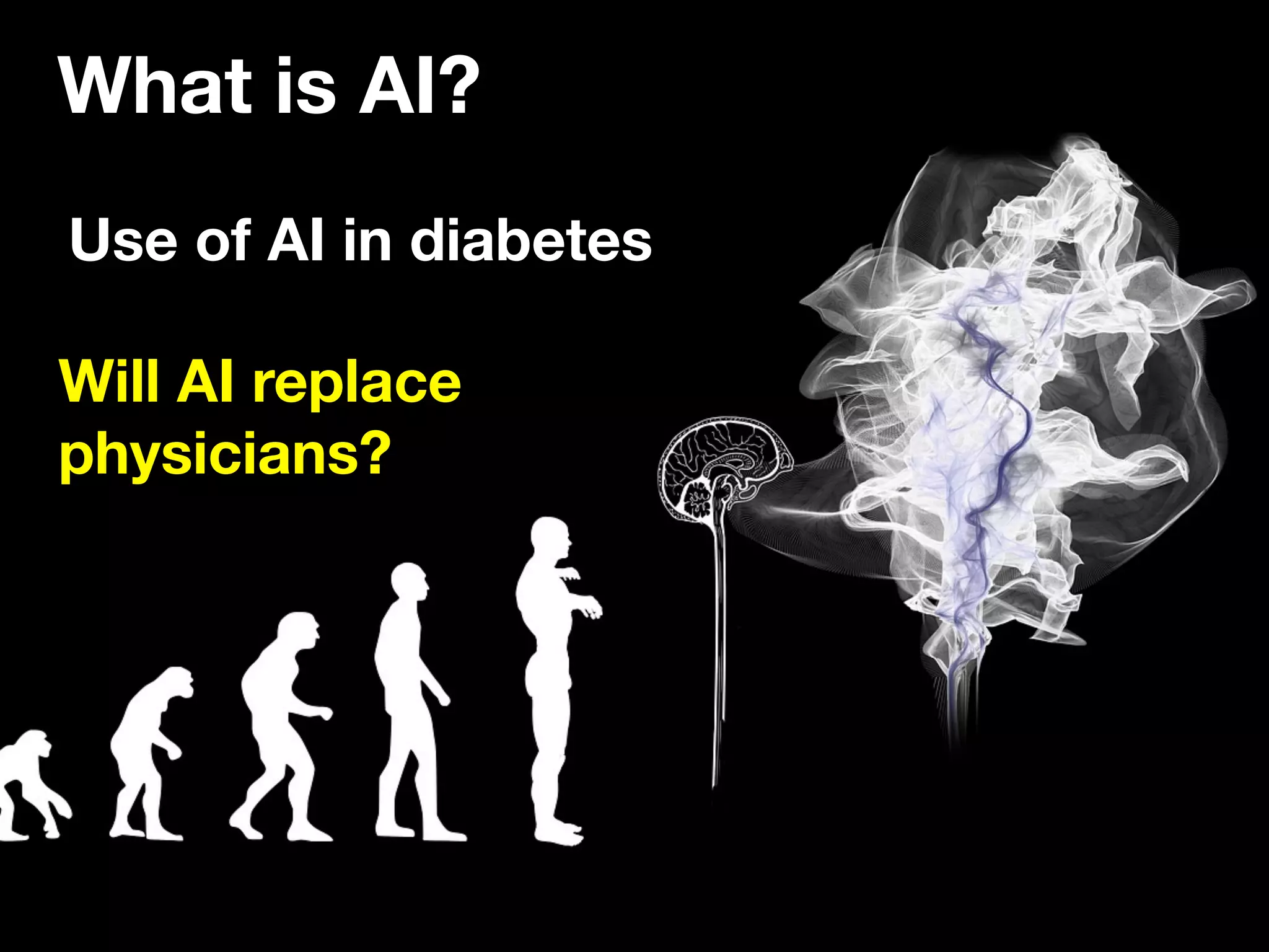 What is AI?
Use of AI in diabetes
Will AI replace
physicians?
 
