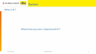 Starters
16 April 2020 NEI Digital Office 6
What is AI ?
Where have you seen / experienced AI ?
 