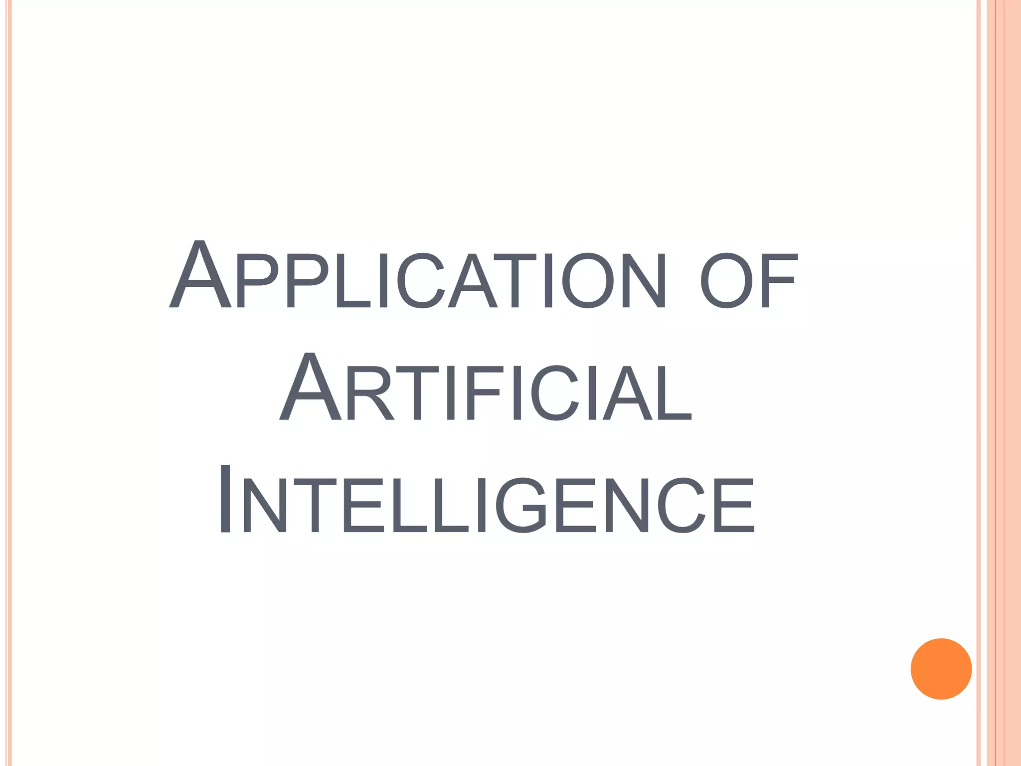 APPLICATION OF 
ARTIFICIAL 
INTELLIGENCE 
 