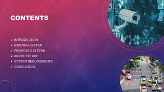 CONTENTS
 INTRODUCTION
 EXISTING SYSTEM
 PROPOSED SYSTEM
 ARCHITECTURE
 SYSTEM REQUIREMENTS
 CONCLUSION
 