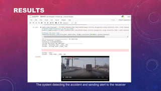 RESULTS
The system detecting the accident and sending alert to the receiver
 
