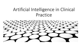 Artificial Intelligence in Clinical
Practice
 