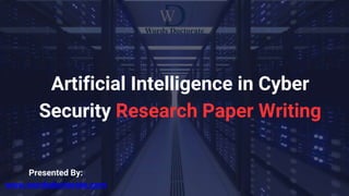 Artificial Intelligence in Cyber
Security Research Paper Writing
Presented By:
www.wordsdoctorate.com
 
