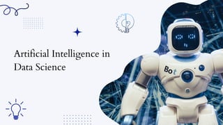 Artificial Intelligence in
Data Science
 