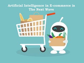 Artificial Intelligence in E-commerce is
The Next Wave
 