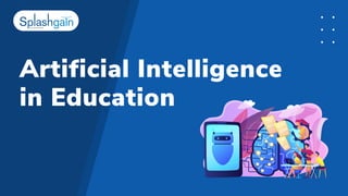 Artificial Intelligence
in Education
 
