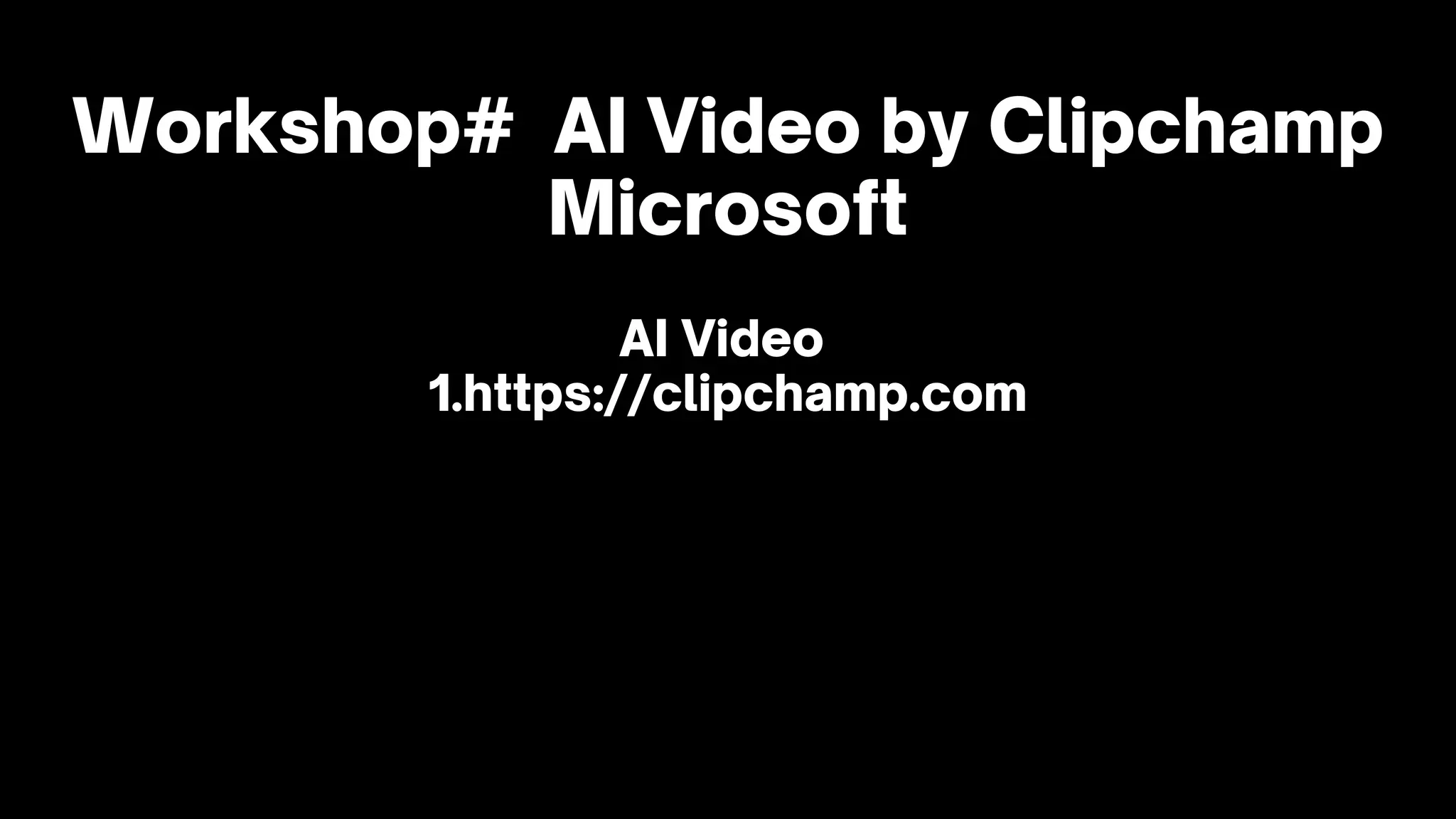 Workshop# AI Video by Clipchamp
Microsoft
AI Video
1.https://clipchamp.com
 