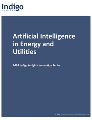 Artificial Intelligence
in Energy and
Utilities
2020 Indigo Insights Innovation Series
© Indigo Advisory Group 2020 | indigoadvisorygroup.com
 