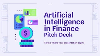 Artificial
Intelligence
in Finance
Pitch Deck
Here is where your presentation begins
 