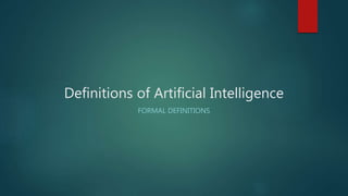 Definitions of Artificial Intelligence
FORMAL DEFINITIONS
 