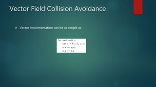 Vector Field Collision Avoidance
 Vector implementation can be as simple as
 